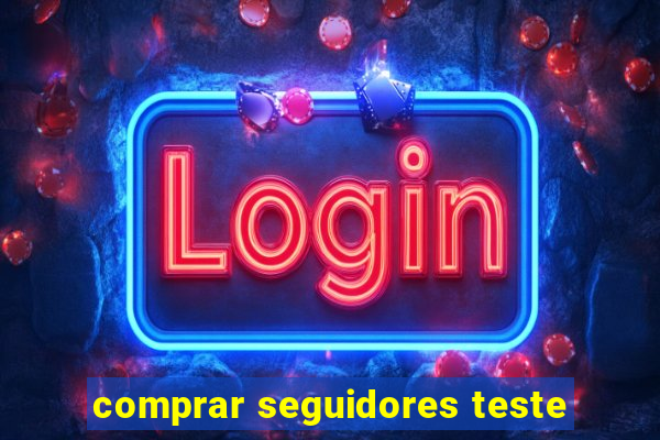 comprar seguidores teste